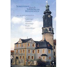 Streifzüge durch Thüringer Residenzen. Ludowinger – Ernestiner – Henneberger – Reußen – Schwarzburger